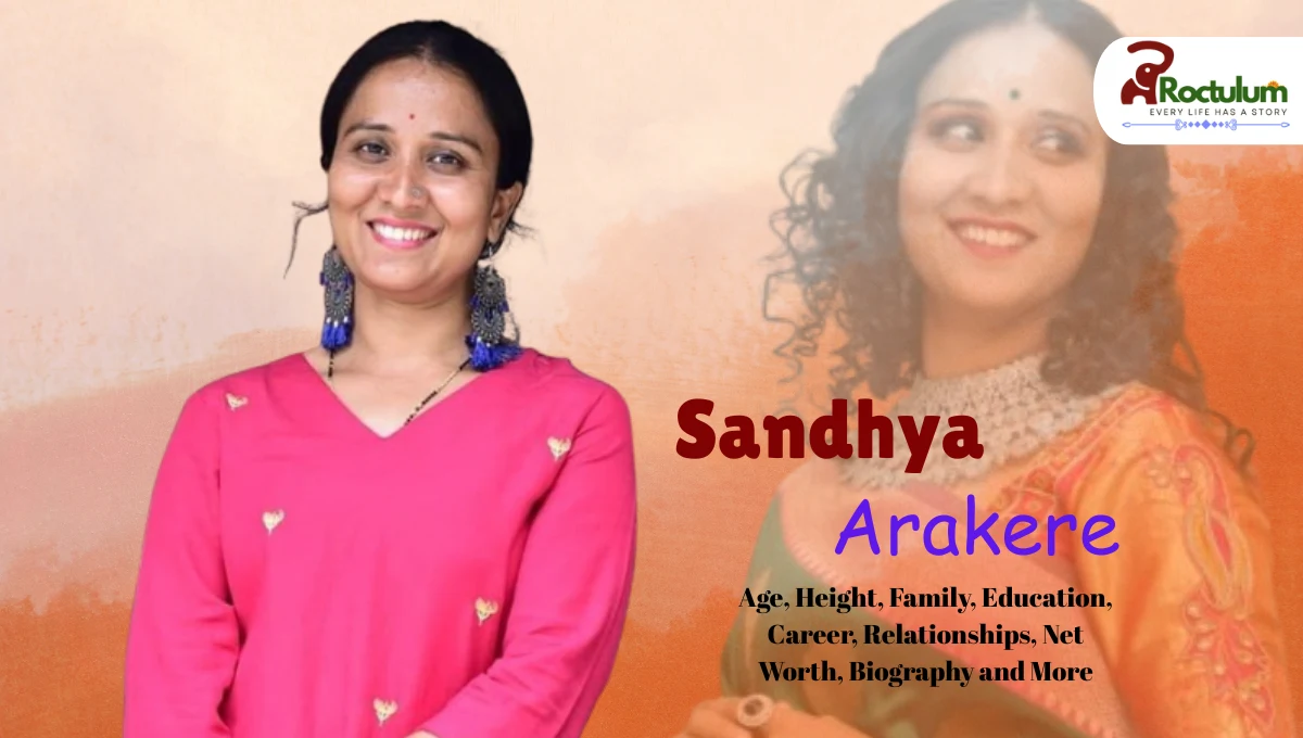 Sandhya Arakere Age, Height, Family, Education, Career, Relationships, Net Worth, Biography and More