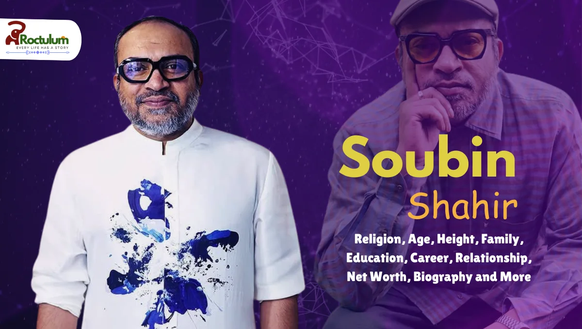 Soubin Shahir Religion, Age, Height, Family, Education, Career, Relationship, Net Worth, Biography and More