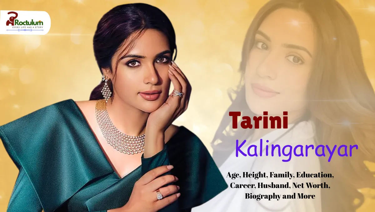 Tarini Kalingarayar Age, Height, Family, Education, Career, Relationships, Net Worth, Biography and More
