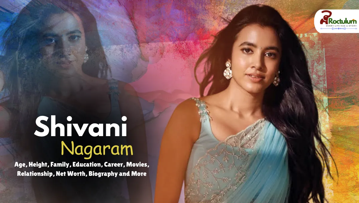 Shivani Nagaram Age, Height, Family, Education, Career, Movies, Relationship, Net Worth, Biography and More