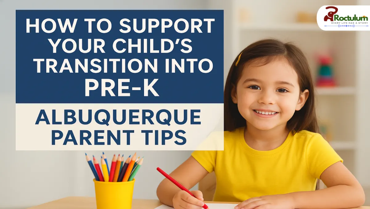 How to Support Your Child’s Transition Into Pre-K: Albuquerque Parent Tips