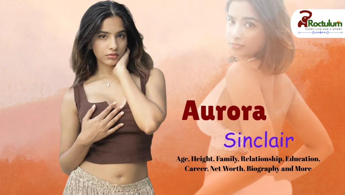Aurora Sinclair Age, Height, Family, Relationship, Education, Career, Net Worth, Biography and More