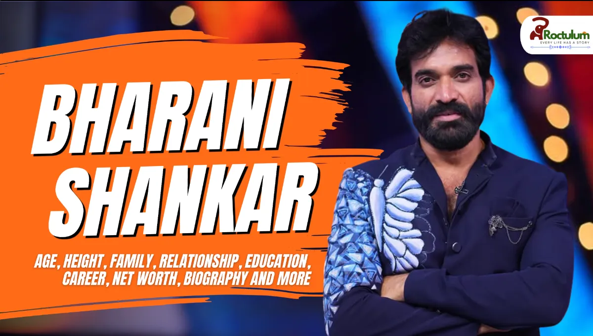 Bharani Shankar Age, Height, Family, Relationship, Education, Career, Net Worth, Biography and More