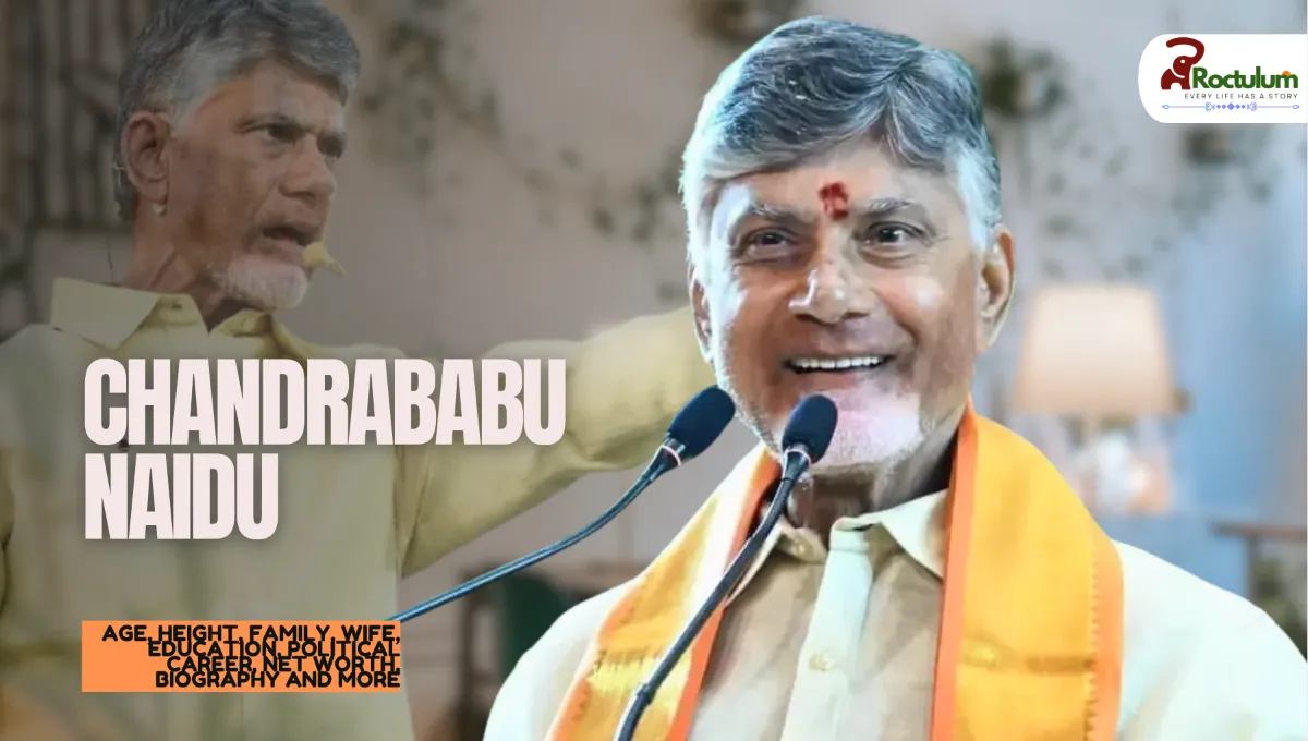 Chandrababu Naidu Age, Height, Family, Wife, Education, Political Career, Net Worth, Biography and More